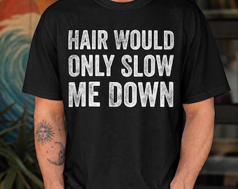 Funny Dad T-Shirt, Bald Father's Day Gift, Hair Would Only Slow Me Down