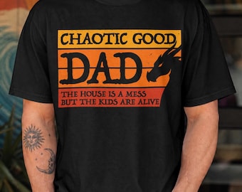 Chaotic Good Dad The House Is A Mess But The Kids Are Alive T-Shirt, Funny RPG Tabletop Gamer Father Gift, Retro Dragon Graphic Tee