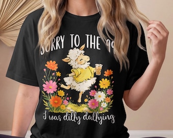 Sorry I'm Late I Was Dilly Dallying - Funny Shirt, Gift Tee, Cute Baby Lamb, Sheep Retro Graphic Shirt, Dilly Dally Meme Shirt, Unisex Shirt