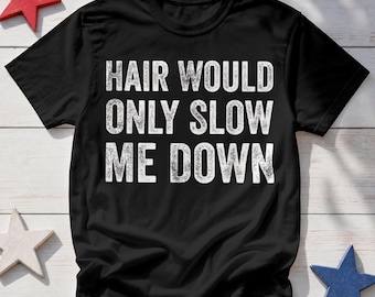 Hair Would Only Slow Me Down Comfort Colors Shirt, Funny Bald Humor Tee, Bald Guy Gift for Dad Husband Barber Friend