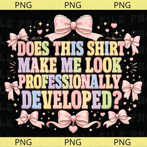 Könnte beinhalten: Ein digitales Grafikdesign mit dem Text DOES THIS SHIRT MAKE ME LOOK PROFESSIONALLY DEVELOPED? in pastellfarbenen rosa, gelben, blauen und violetten Blockbuchstaben, umgeben von mehreren hellrosa Schleifen sowie kleinen Stern- und Herzakzenten.