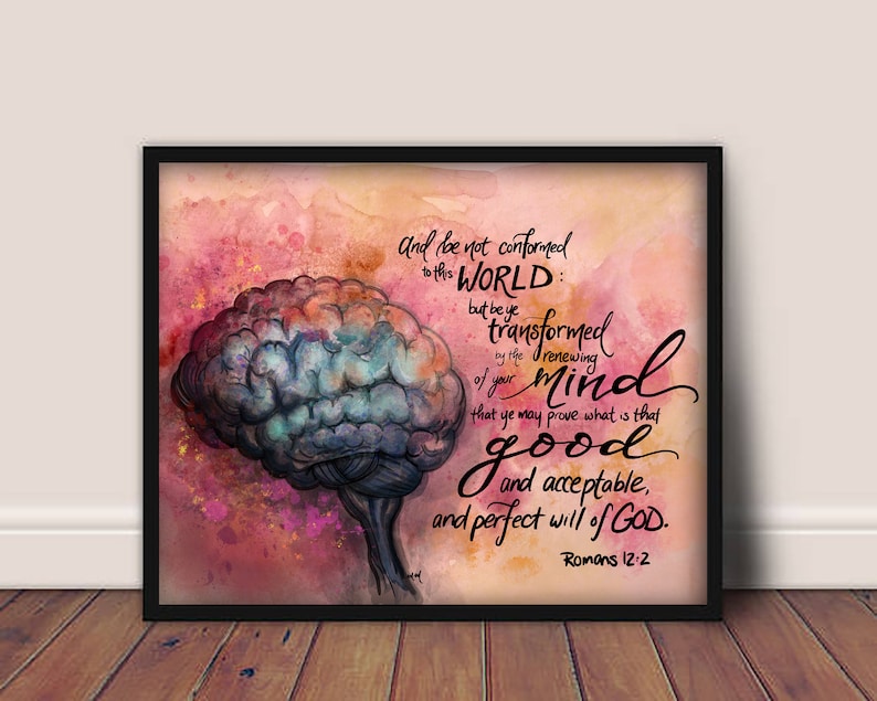 May include: A watercolor painting of a brain with a pink and orange background. The text reads "And be not conformed to this world: but be ye transformed by the renewing of your mind that ye may prove what is that good and acceptable, and perfect will of God. Romans 12:2"