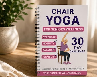 Chair Yoga for Seniors: A 30-Day Program to Enhance Strength, Balance, and Mobility