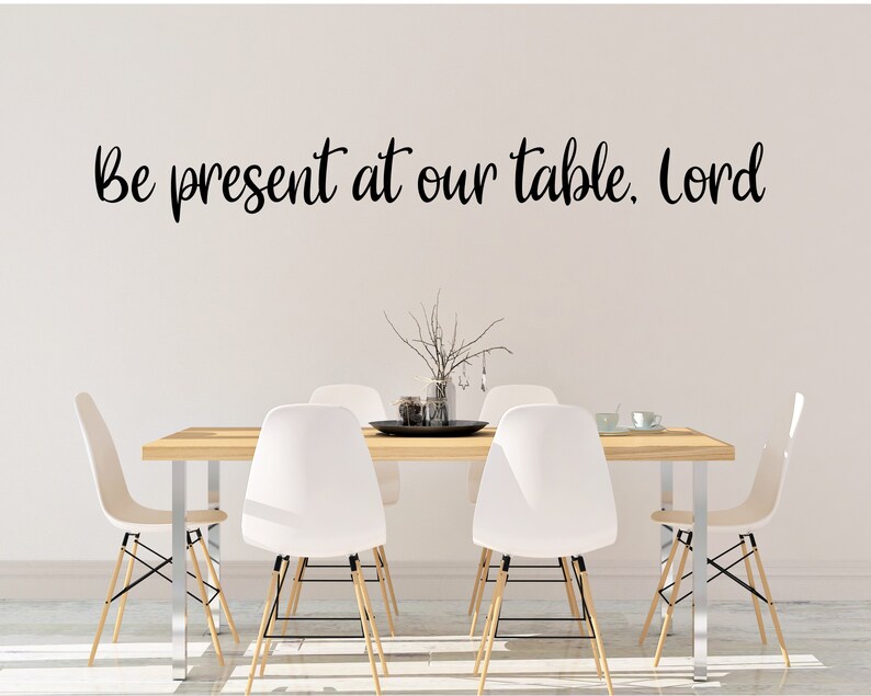 Be Present At Our Table Lord Kitchen Dining Room Vinyl Wall Decal