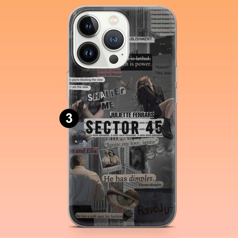 May include: Clear phone case with a collage design featuring text and images. The design includes the words "Shatter Me," "Sector 45," and "Ignite, my love, ignite." The case has a black and white aesthetic with a woman's image.