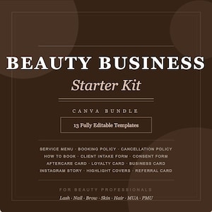 May include: A brown graphic with the text "BEAUTY BUSINESS Starter Kit" and "CANVA BUNDLE". It includes 13 fully editable templates for beauty professionals, such as service menus and booking policies. The bottom text says "Lash Nail Brow Skin Hair MUA PMU".