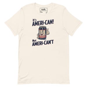 Ameri-Can Not Ameri-Can't Funny Patriotic Beer Can Shirt, Retro 4th of July Cookout Tee, Can-Do Attitude Pun Gift for Him
