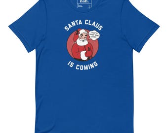 Santa Claus Is Coming Funny Christmas Shirt, Thats What She Said Naughty Holiday Tee, Adult Humor Dirty Santa Gift Top