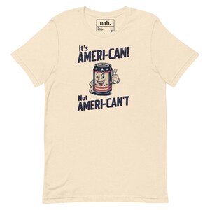 Ameri-Can Not Ameri-Can't Funny Patriotic Beer Can Shirt, Retro 4th of July Cookout Tee, Can-Do Attitude Pun Gift for Him