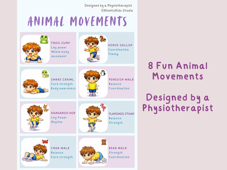 May include: A poster titled "Animal Movements" features illustrations of children demonstrating exercises like frog jumps and bear walks. The poster is designed by a physiotherapist and includes text describing each movement's benefits.
