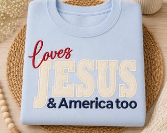 Loves Jesus & America Too Embroidered Sweatshirt | Patriotic Christian Crewneck | Faith Based Embroidered Applique Pullover Shirt