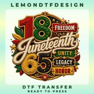 May include: A circular embroidered-style graphic featuring the text '18', 'Juneteenth', and '65' in red, green, and gold. Additional rectangular labels display the words 'FREEDOM', 'UNITY', 'LEGACY', and 'HONOR'. The design includes decorative leaves and stars.