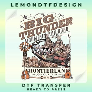 May include: A DTF transfer featuring a vintage-style illustration of the Big Thunder Mountain Railroad. The design includes the text "BIG THUNDER MOUNTAIN RAILROAD" and "FRONTIERLAND", with a train carrying cartoon characters. The year "1979" is also included.