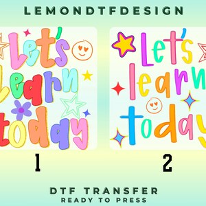 May include: Two DTF transfer designs featuring the text Let's learn today in colorful, bubbly typography. Design one includes stars, a flower, and a smiley face. Design two features stars, sparkles, and a smiley face. Both are labeled with numbers.