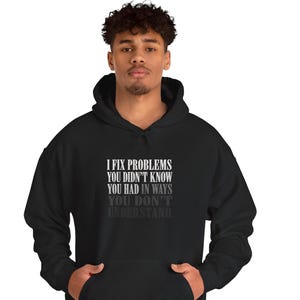 Developer Hoodie: I Fix Problems You Didn't Know You Had.