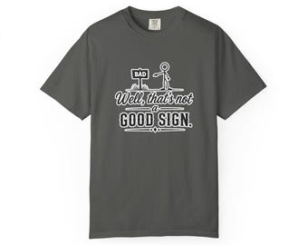 Well That's Not a Good Sign T-Shirt | Funny Stick Figure Graphic Tee
