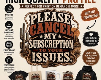 Por favor, cancela mi suscripción a tus números PNG, diseño divertido de vaquero del oeste, gráfico de cita sarcástica, descarga digital para camisetas
