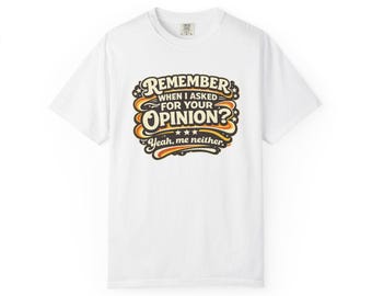 Remember When I Asked For Your Opinion? T-Shirt | Retro Script Graphic Tee