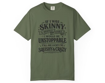 If I Was Skinny & Mentally Stable I Would Be Unstoppable T-shirt | Funny Quote Tee
