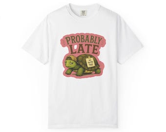 Probably Late turtle T-Shirt | Cute Slowpoke Illustration, Humorous Text