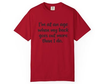 Funny Back Pain Phrase T-Shirt | I'm at an age when my back goes out more than I do