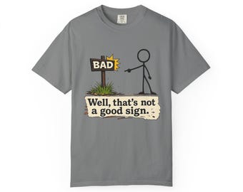 Well That's Not a Good Sign stick figure T-Shirt | Funny Illustration