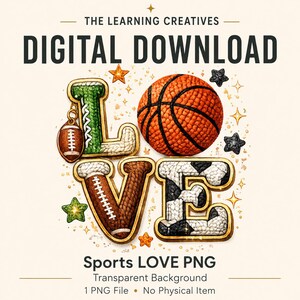 May include: A digital graphic featuring the word LOVE, where each letter is stylized with sports textures. The L is green, the O is a basketball, the V is a brown football, and the E is a black and white soccer ball. Text reads THE LEARNING CREATIVES DIGITAL DOWNLOAD Sports LOVE PNG.