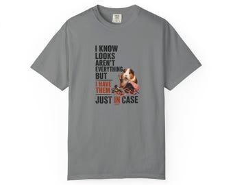 I Know Looks Aren't Everything But I Have Them Just In Case T-Shirt