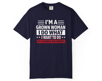 I'm a Grown Woman I Do What My Guinea Pig Wants T-Shirt | Pet Lover Tee