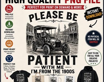 Please Be Patient With Me I'm From the 1900s PNG, Funny Vintage Car Design, Retro Humor Shirt Graphic, Digital Download