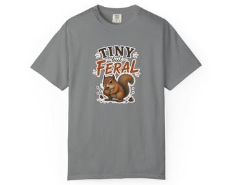 Tiny But Feral squirrel T-Shirt | Cute Woodland Animal Illustration