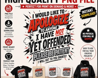 I Would Like to Apologize to Anyone I Have Not Yet Offended Funny Sarcastic Quote Digital Download for Shirts Mugs Stickers POD