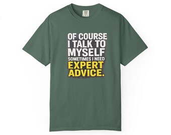 I Talk To Myself Expert Advice T-Shirt | Funny Quote Tee
