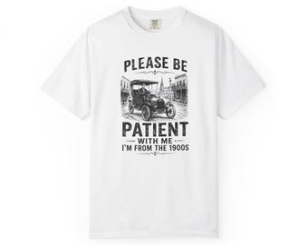 Please Be Patient with Me I'm From the 1900s T-Shirt | Vintage Car Tee