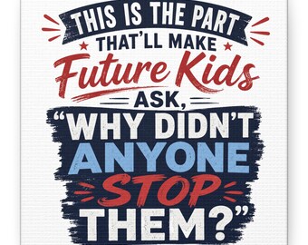 Future Kids Ask Why Didnt Anyone Stop Them Canvas
