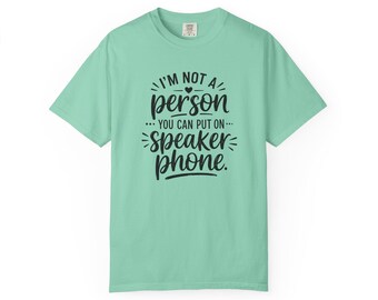 Im Not A Person You Can Put On Speakerphone T-shirt | Funny Typography Tee