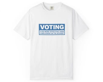 Voting is 100% More Effective Than Complaining T-shirt | Political Voter Tee
