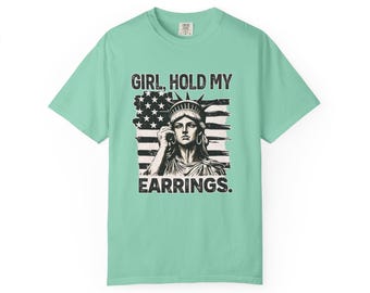 Statue of Liberty with American Flag Girl Hold My Earrings T-Shirt
