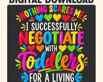 Funny Preschool Teacher PNG, Nothing Scares Me I Negotiate With Toddlers, Daycare Teacher Gift, Colorful Digital Download