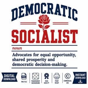 May include: A digital graphic design featuring the text DEMOCRATIC SOCIALIST in bold blue and red lettering with a central red rose illustration. Below, the word noun and a definition are provided, followed by icons for digital download.