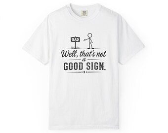 Well That's Not a Good Sign T-Shirt | Funny Stick Figure Typography