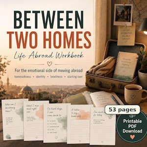May include: A Between Two Homes Life Abroad Workbook with 53 pages, featuring a printable PDF download. The workbook includes prompts like Who am I becoming here, What I miss most right now, On hard days, A letter to my home self, and One small step for today.