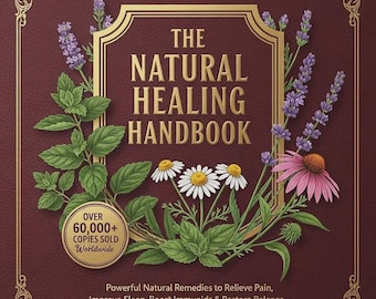 The Natural Healing Handbook: Powerful Natural Remedies to Relieve Pain, Improve Sleep, Boost Immunity & Restore Balance
