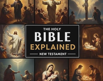 The Holy Bible Explained — New Testament: A Life-Changing Journey With Christ | The Study Guide To Easily Understand Jesus’s Teachings