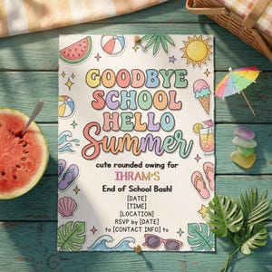 May include: A summer-themed invitation with the text "Goodbye School Hello Summer" in colorful bubble letters. The invitation includes illustrations of a watermelon, ice cream cone, and sunglasses. The invitation is on a wooden surface.
