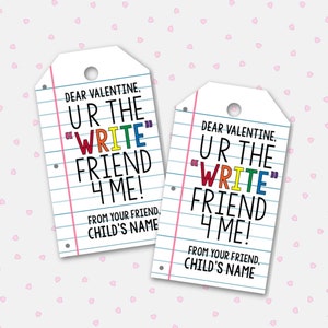 May include: Two white Valentine's Day gift tags with a notebook paper design. The tags read "Dear Valentine, UR the 'WRITE' FRIEND 4 ME!" in colorful text. The bottom of the tags say "From your friend, Child's Name."
