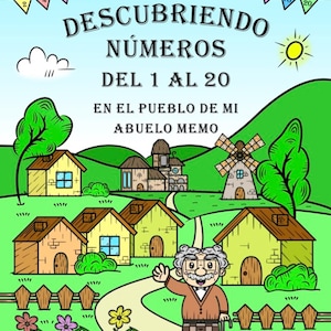 May include: A colorful book cover titled DESCUBRIENDO NÚMEROS DEL 1 AL 20 EN EL PUEBLO DE MI ABUELO MEMO. It features a cartoon illustration of a village with houses, a windmill, green hills, a sun, and an elderly man waving on a path.