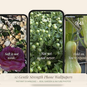 May include: Three smartphones displaying nature-themed wallpapers. The left screen shows a pink rose with the text "Soft is not weak." The center screen shows green flower buds with "Not yet is not never." The right screen shows squash with "Hold on. You're ripening."