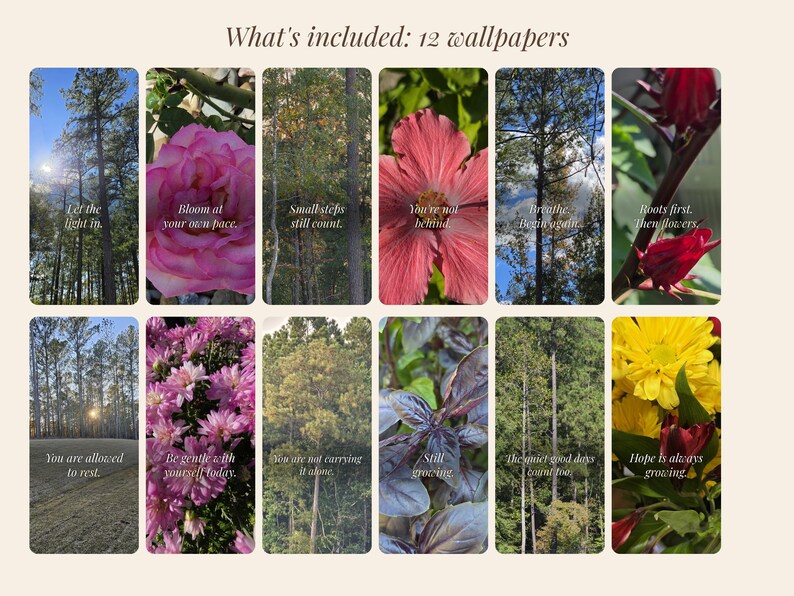 May include: A collection of 12 digital wallpapers featuring nature photography including pine forests, pink roses, hibiscus flowers, and yellow chrysanthemums. Each image contains inspirational text such as Let the light in, Bloom at your own pace, and Hope is always growing.