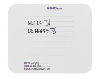 May include: A white rectangular memo pad with rounded corners featuring the purple text MEMO to self at the top. The pad includes the printed text GET UP and BE HAPPY with check boxes, followed by lines for DATE everyday, TIME all the time, and LOCATION wherever i am.